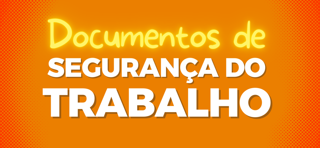 22 documentos de segurança do trabalho que todo Profissional SST deve conhecer 1 Documentos de Seguranca do Trabalho