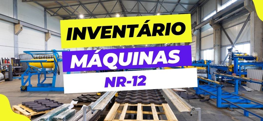 Inventário de Máquinas da NR-12 | Saiba Como Fazer 1 Inventario de maquinas 2 027e1d4c
