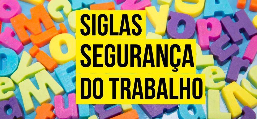 32 Siglas da Segurança do Trabalho Mais Relevantes 1 siglas da seguranca do trabalho 531e7a21