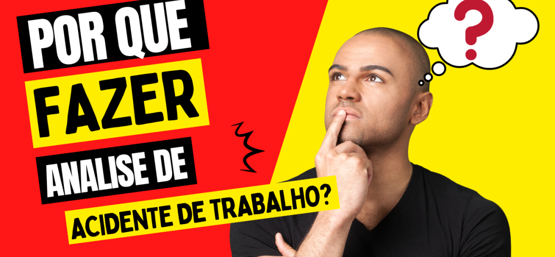 Por que fazer Análise de Acidente do Trabalho? 7 motivos! 1 analise de acidente de trabalho 98bc729a
